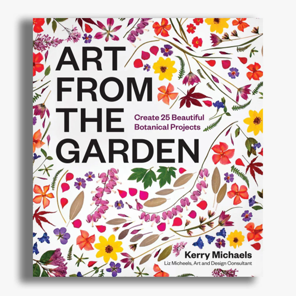 Art from the Garden: Create 25 Beautiful Botanical Projects