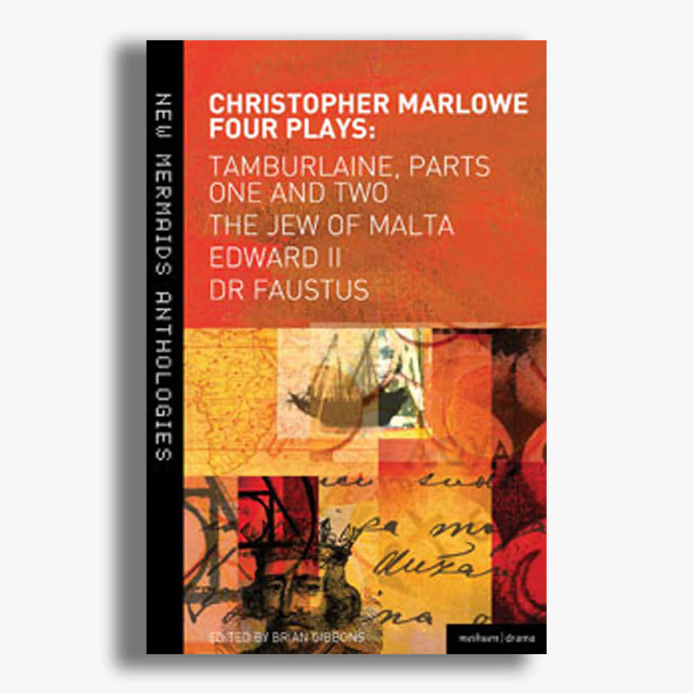 Christopher Marlowe: Four Plays: Tamburlaine, Parts One and Two, The Jew of Malta, Edward II and Dr Faustus