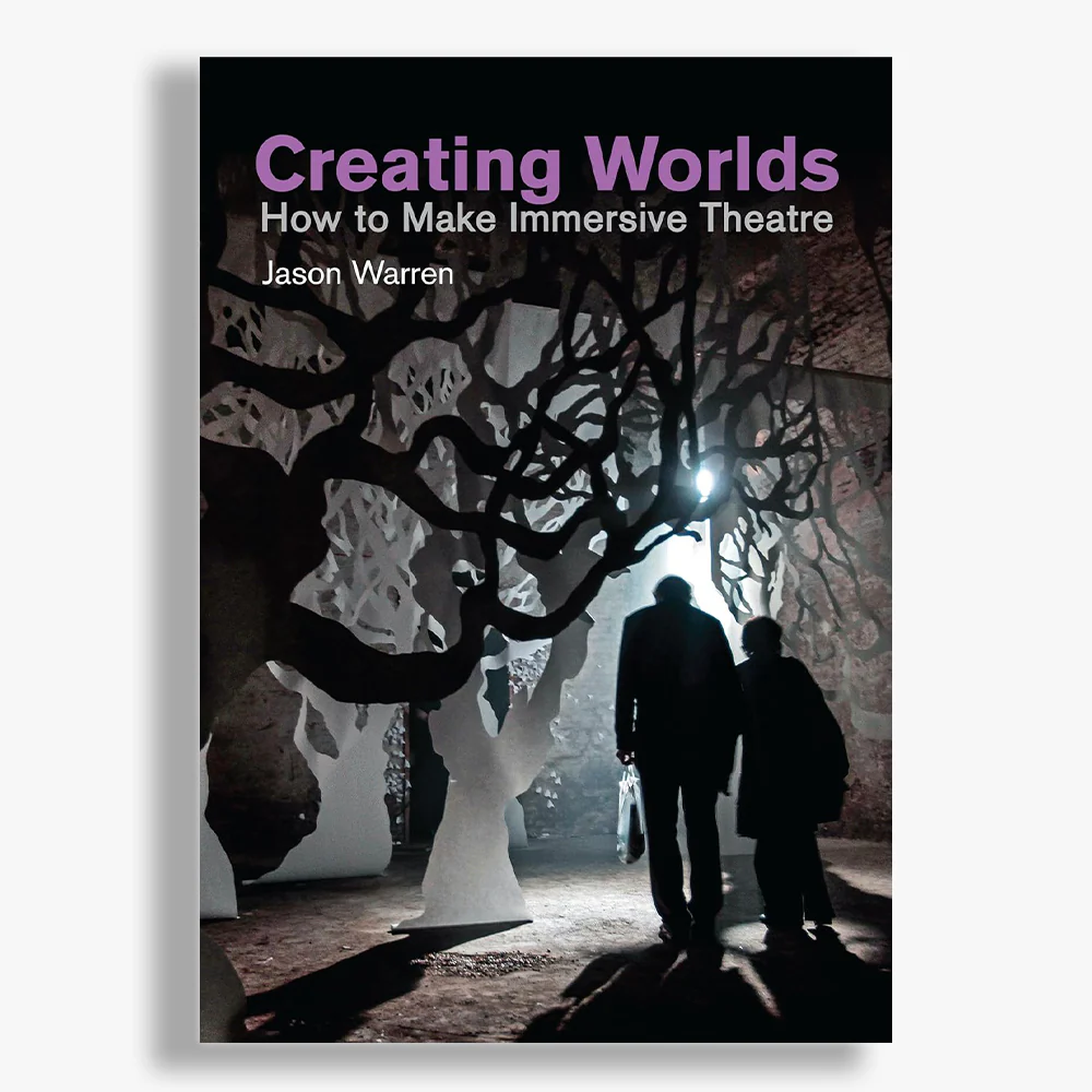 Creating Worlds: How to Make Immersive Theatre