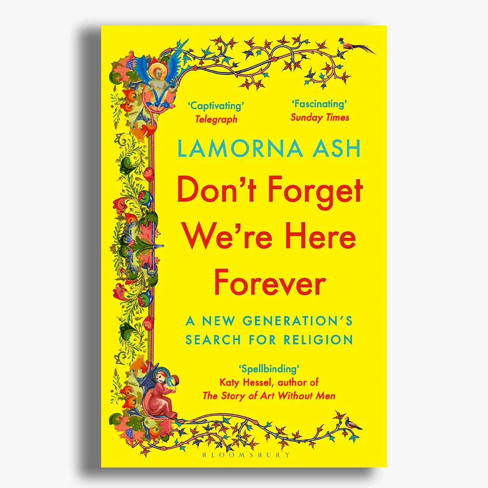 Don't Forget We're Here Forever: A New Generation's Search for Religion