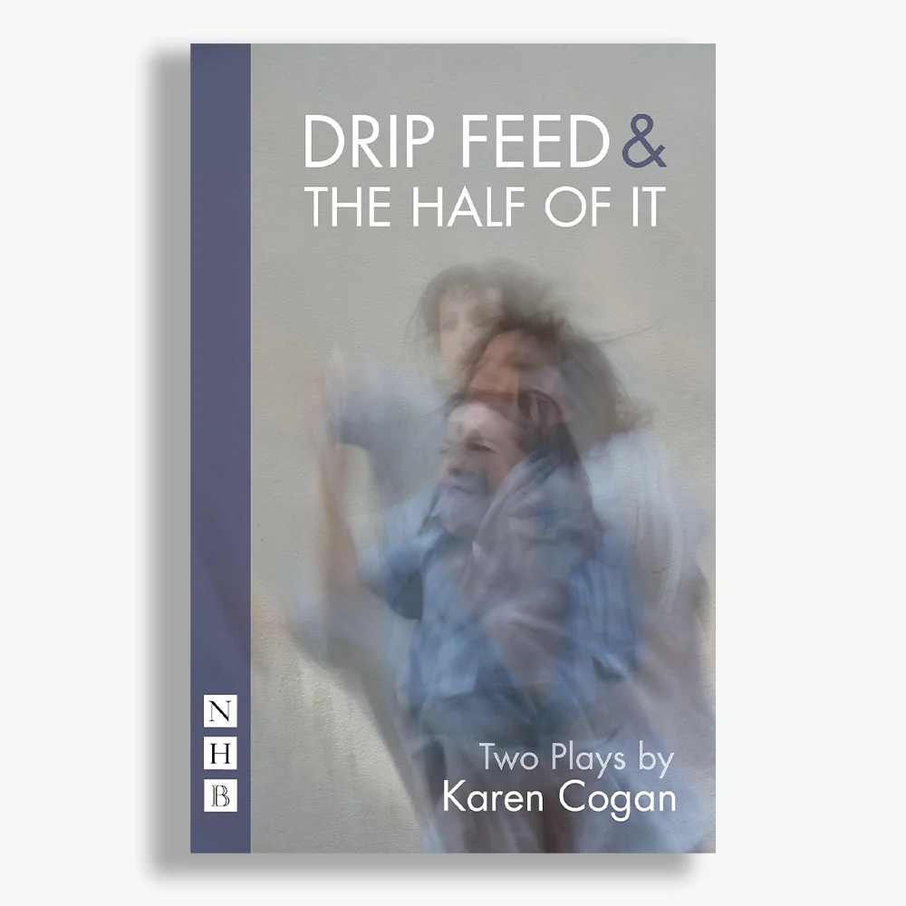 Drip Feed & The Half Of It: Two Plays