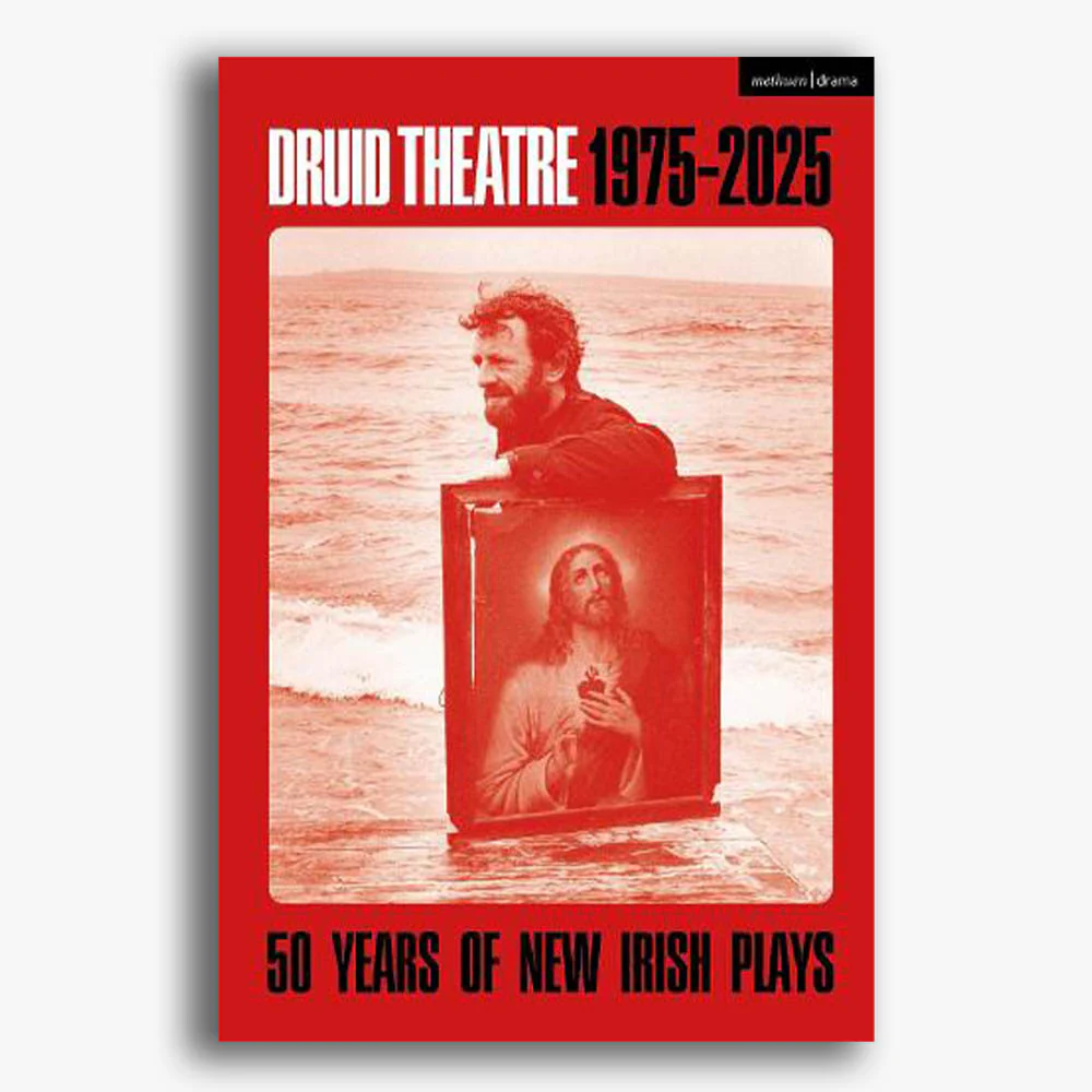 Druid Theatre 1975-2025: 50 Years of New Irish Plays