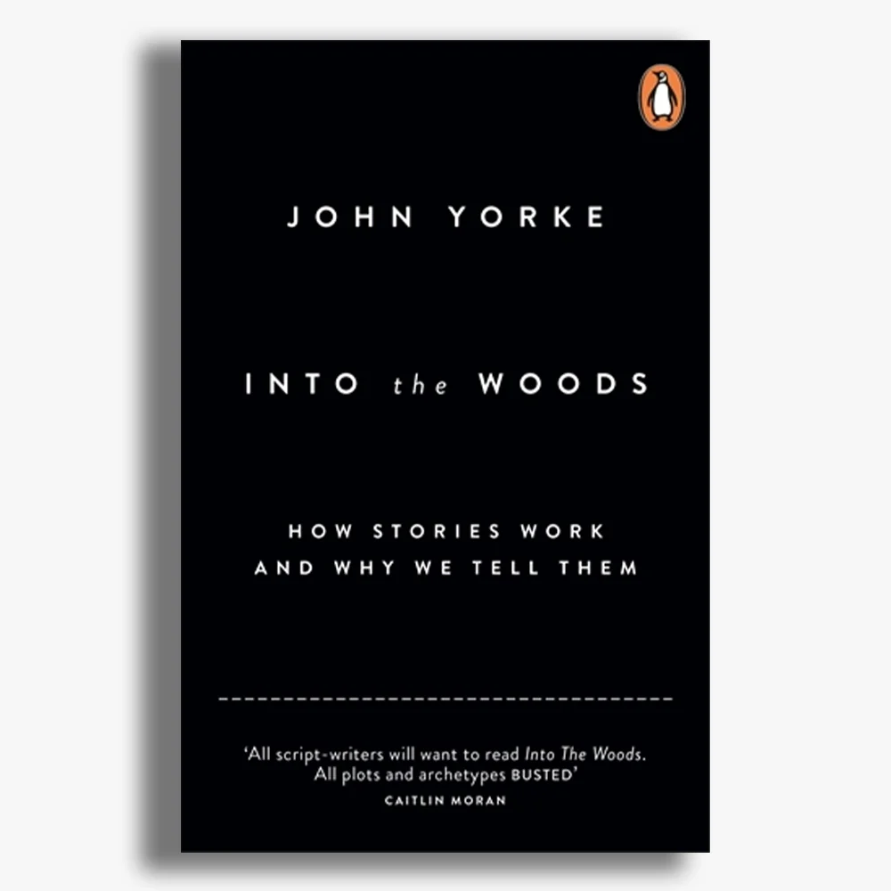 Into The Woods: How Stories Work and Why We Tell Them