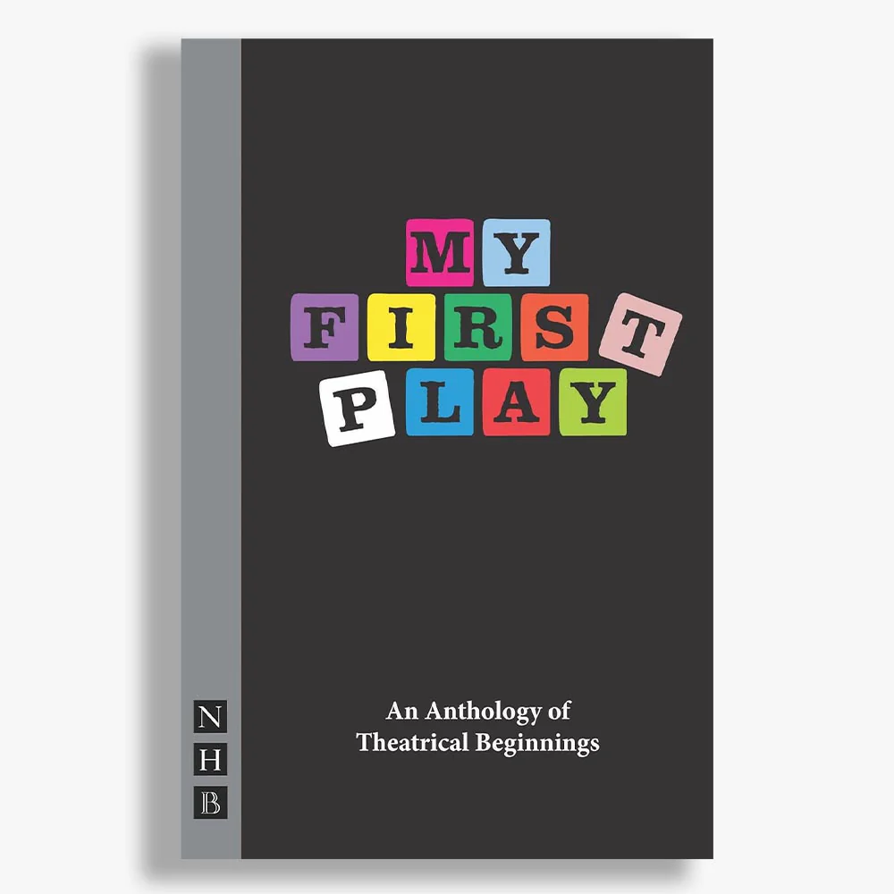 My First Play An Anthology of Theatrical Beginnings