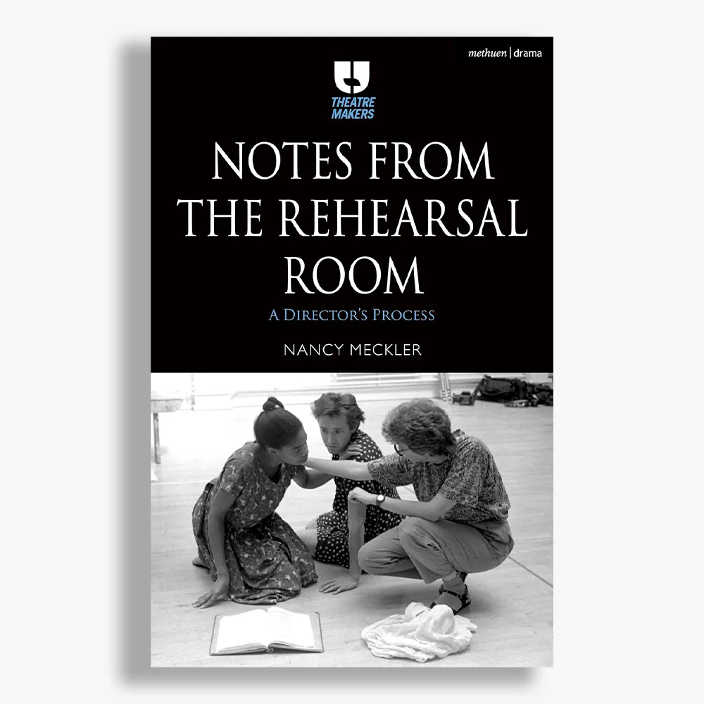 Notes from the Rehearsal Room: A Director's Process