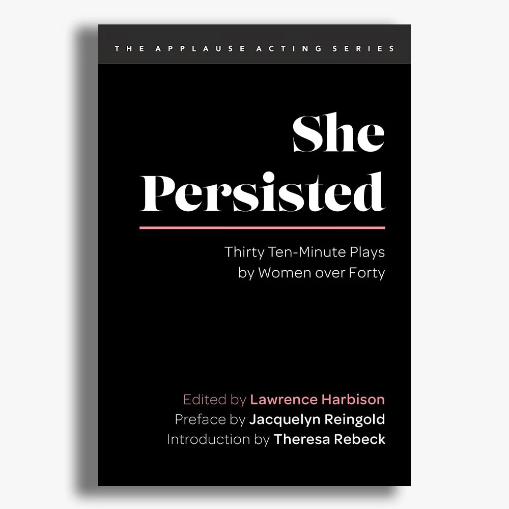 She Persisted: Thirty Ten-Minute Plays by Women over Forty