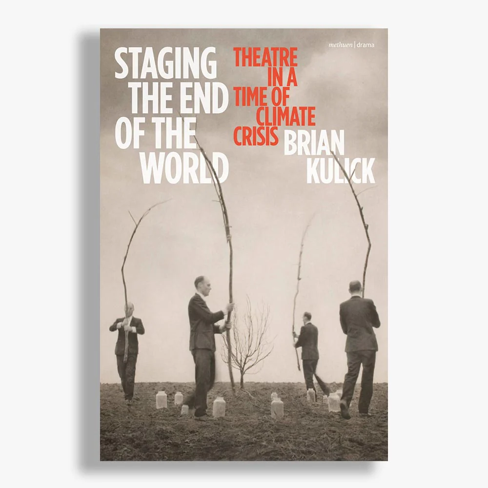 Staging the End of the World: Theatre in the Time of Climate Crisis