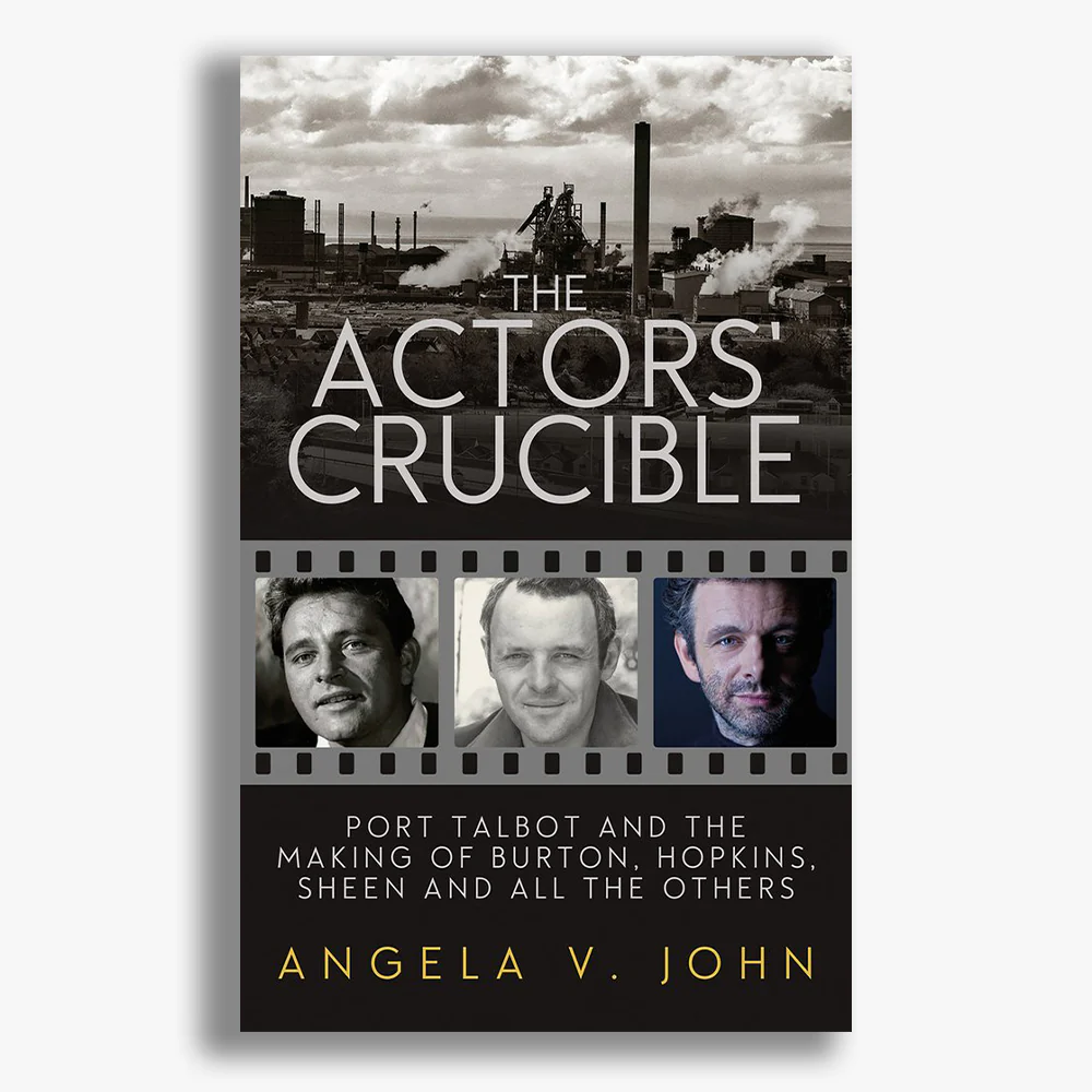 The Actors' Crucible: Port Talbot and the Making of Burton, Hopkins, Sheen and All the Others