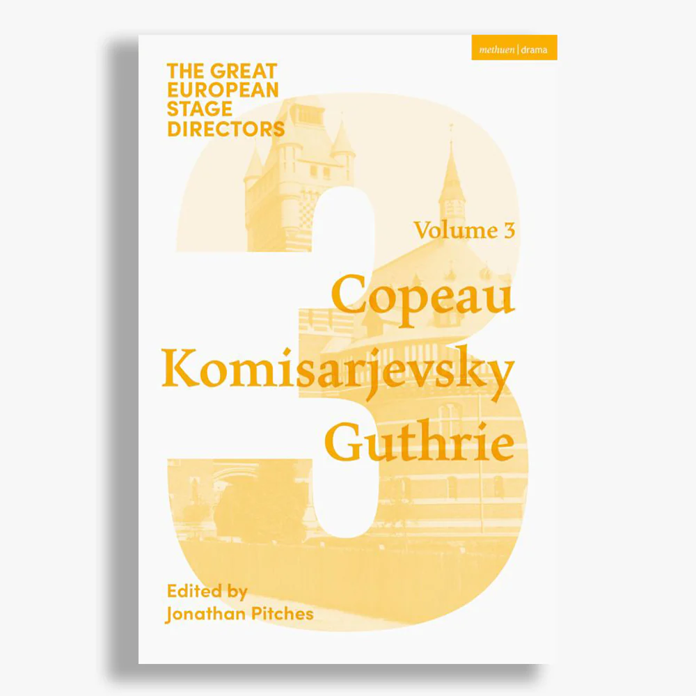The Great European Stage Directors Volume 3: Copeau, Komisarjevsky, Guthrie