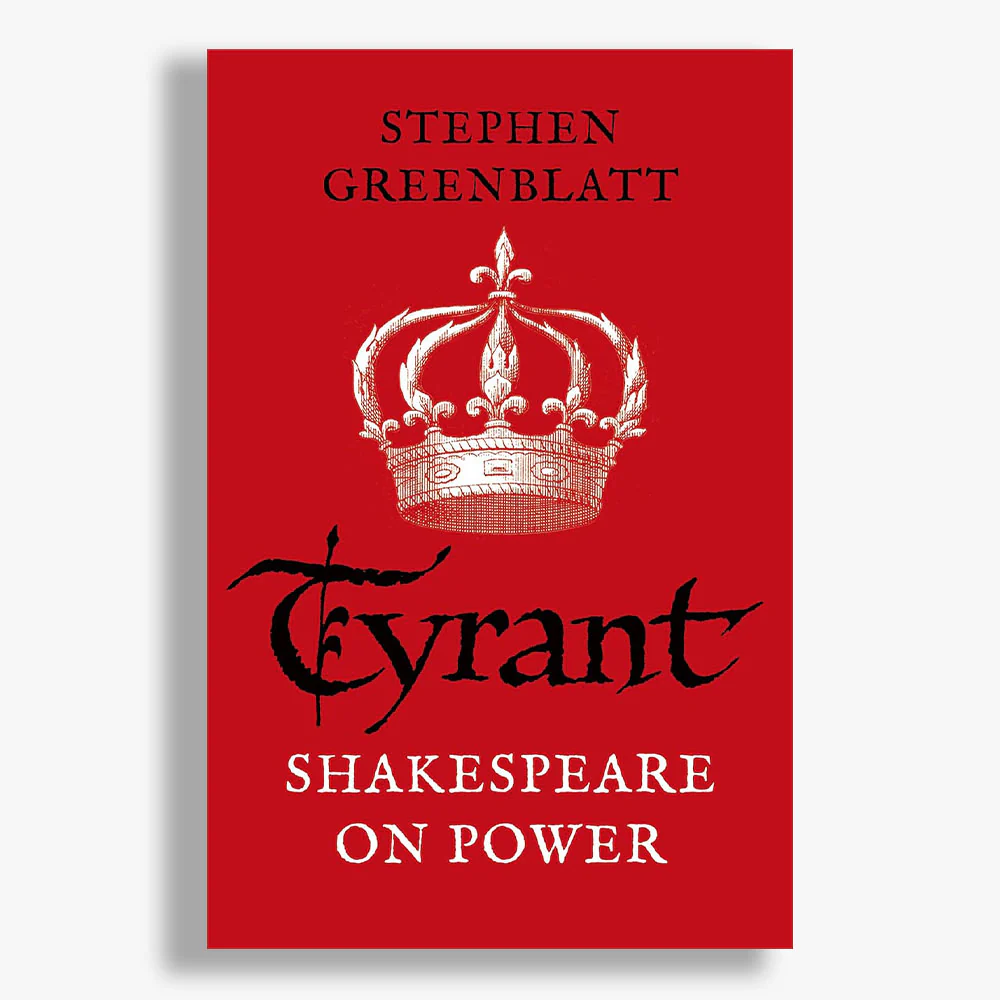 Tyrant: Shakespeare on Power