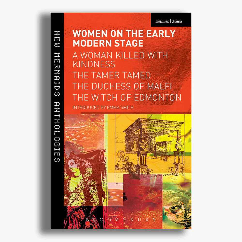 Women on the Early Modern Stage: A Woman Killed with Kindness, The Tamer Tamed, The Duchess of Malfi